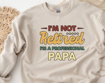 I'm Not Retired I'm Professional Papa Sweatshirt,Retirement Party,Retirement Gift Men,Happy Retirement,Teacher Retirement,Retirement Sayings