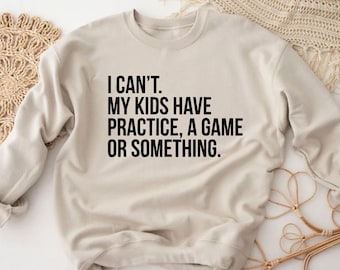 Funny Mama Sweatshirt Baseball Mom Soccer Mom Sports Mom Dance Mom Football Mom Sweatshirt I Cant My Kids Have Practice A Game Or Something