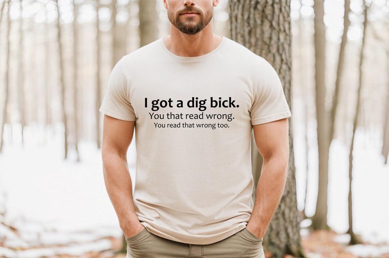 Adult Humor Sarcastic Shirt Funny Friend Gift Gag Gifts Meme Shirt Friend Birthday Gifts Offensive Tee Sassy Shirts I Got A Dig Bick Tshirt image 7