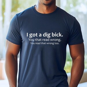Adult Humor Sarcastic Shirt Funny Friend Gift Gag Gifts Meme Shirt Friend Birthday Gifts Offensive Tee Sassy Shirts I Got A Dig Bick Tshirt image 8