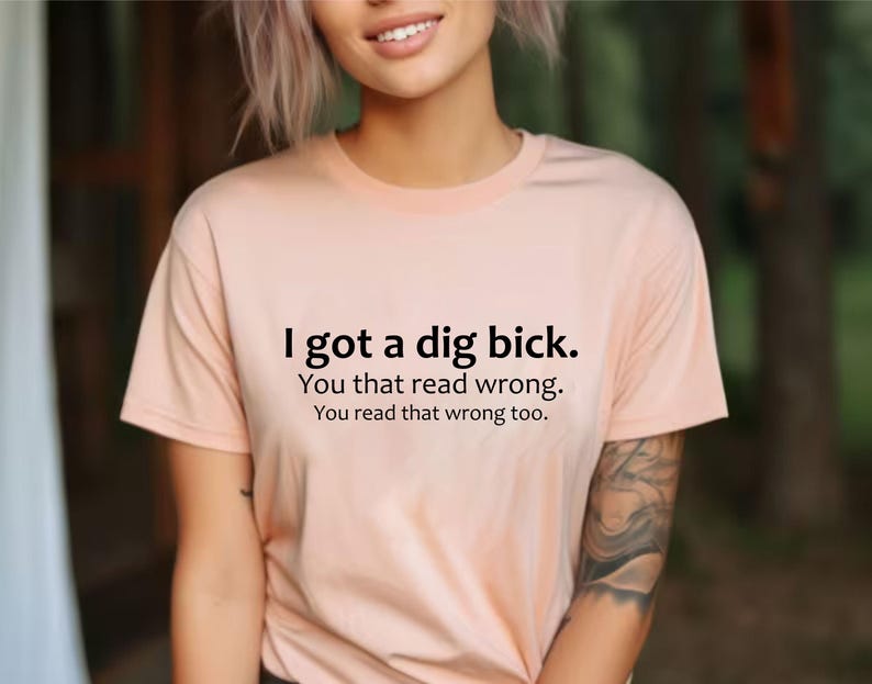 Adult Humor Sarcastic Shirt Funny Friend Gift Gag Gifts Meme Shirt Friend Birthday Gifts Offensive Tee Sassy Shirts I Got A Dig Bick Tshirt image 6