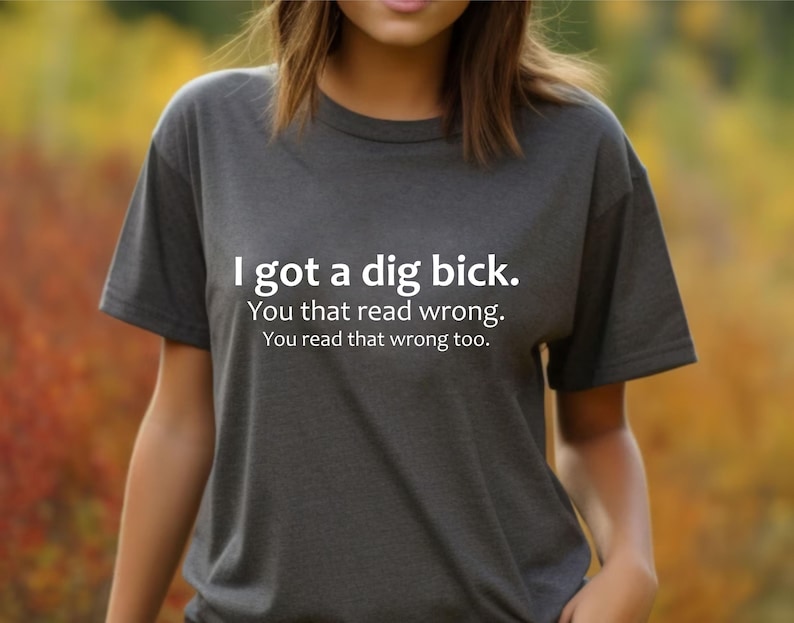 Adult Humor Sarcastic Shirt Funny Friend Gift Gag Gifts Meme Shirt Friend Birthday Gifts Offensive Tee Sassy Shirts I Got A Dig Bick Tshirt image 5
