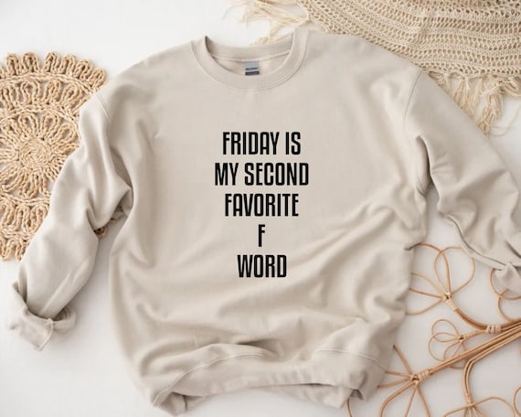 Friday Is My Second Favorite F Word, Funny Sarcastic Shirt Friday Is My Second Favorite F Word, Funny Sarcastic Shirt