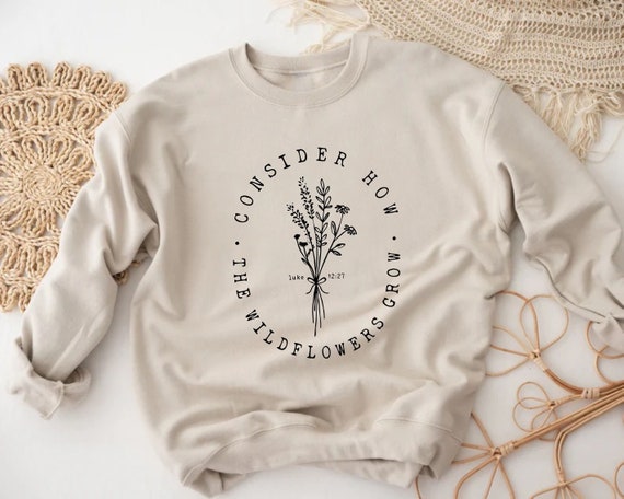 Bible Verse Sweatshirt Consider How Wild Flowers Grow Women Christian Sweatshirts Bible Verse Sweatshirt Consider How Wild Flowers Grow Women Christian Sweatshirts