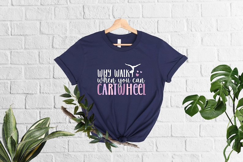 Why Walk When You Can Cartwheel, Cartwheel Shirt, PE Teacher Tee, Sport Clothing, Gym Apparel, Gymnastic Lover Shirt, Tumbling Lover Tee image 1