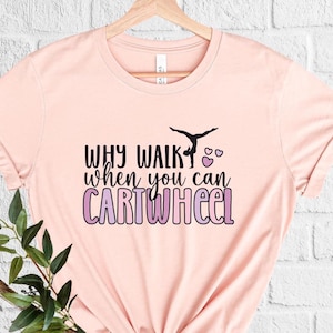 Inspirational Quotes Dance Gymnastics Shirt Why Walk When You Can Cartwheel Positive Quotes Motivational Gift Dance Teacher Dance Mom Shirt