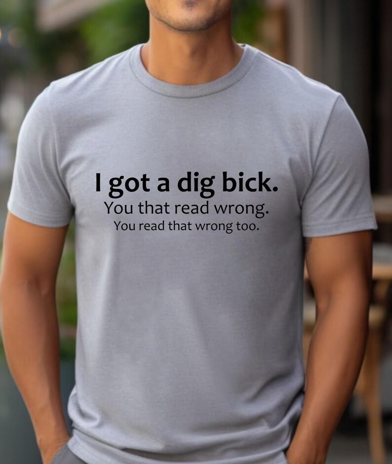 Adult Humor Sarcastic Shirt Funny Friend Gift Gag Gifts Meme Shirt Friend Birthday Gifts Offensive Tee Sassy Shirts I Got A Dig Bick Tshirt image 2
