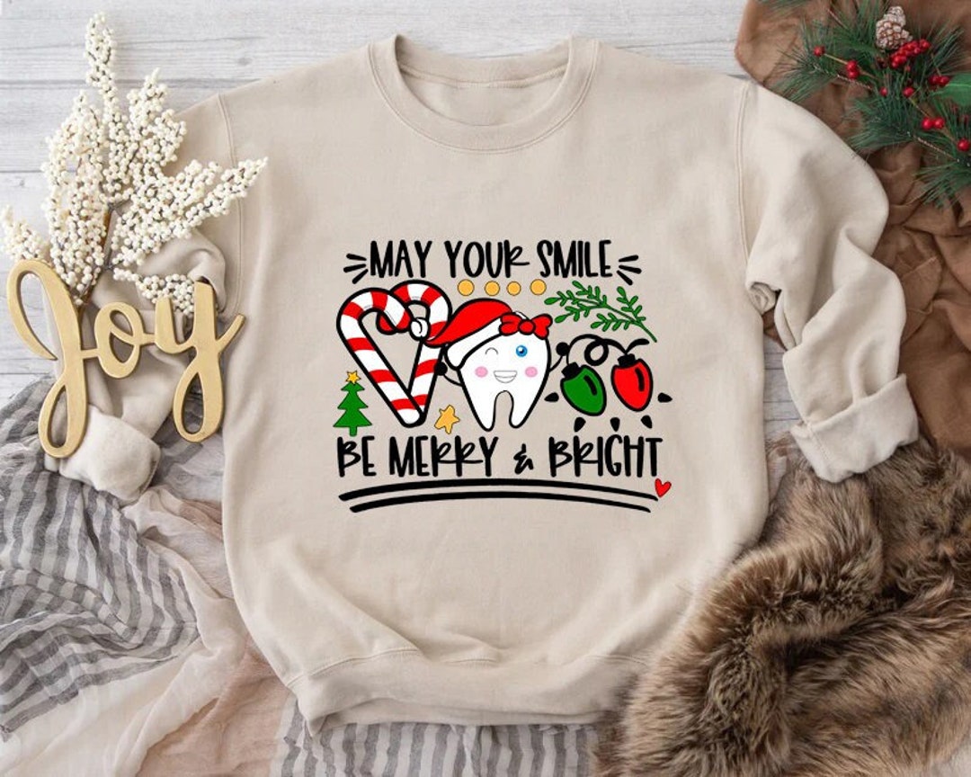 May Your Smile Be Merry Bright Sweatshirt Dental Sweater New Etsy