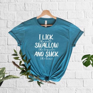 Funny Tequila Shirt Drinking Gift Alcohol Shirt Funny Bachelor Party Shirt Sassy Shirt Adult Humor Shirt I Lick The Salt Swallow The Tequila image 8
