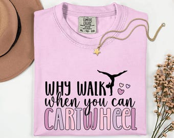 Positive Quote Dancer Shirt Comfort Colors Gymnastics Shirt Why Walk When You Can Cartwheel Gymnastics Gifts Dancer Gift Inspirational Shirt