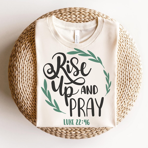 Rise up and Pray Shirt, Amazing Pray to the Lord Shirt, Luke 22:46, God's Motivation l Gifts for Mom