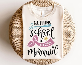 Quitting School to Become a Mermaid Shirt, Amazing Mermaid School Shirt, Cute Mermaid Girl Kid Shirt l Gifts for Girl