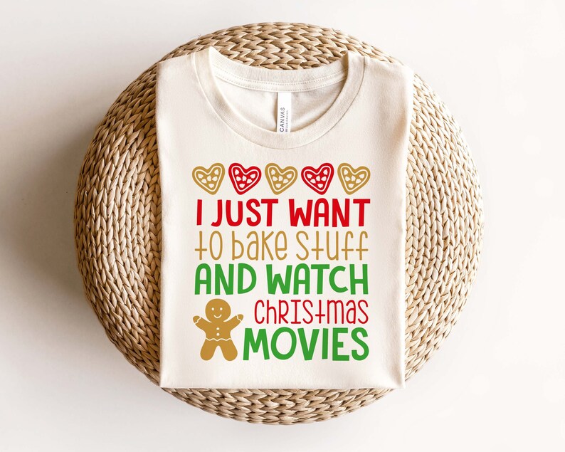 I Just Want to Bake Stuff and Watch Christmas Movies Shirt, Funny Bake