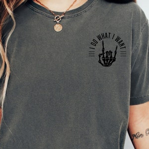 I Do What I Want Shirt