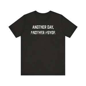 Another Day Another PsyOp Tee | Conspiracy Statement Shirt