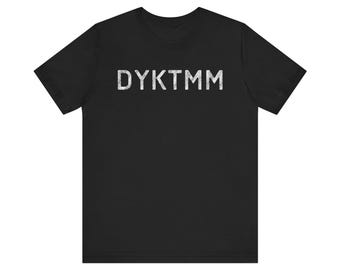 DYKTMM T-Shirt | Do You Know The Muffin Man Tee | Trendy Minimalist Shirt | Funny Mystery Acronym Tee | Unique Gift for Friends & Family