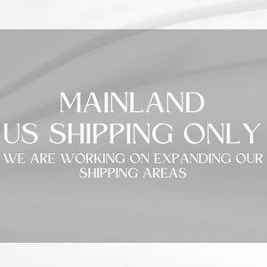 May include: A grey rectangle with white text that reads "Mainland US Shipping Only. We are working on expanding our shipping areas."