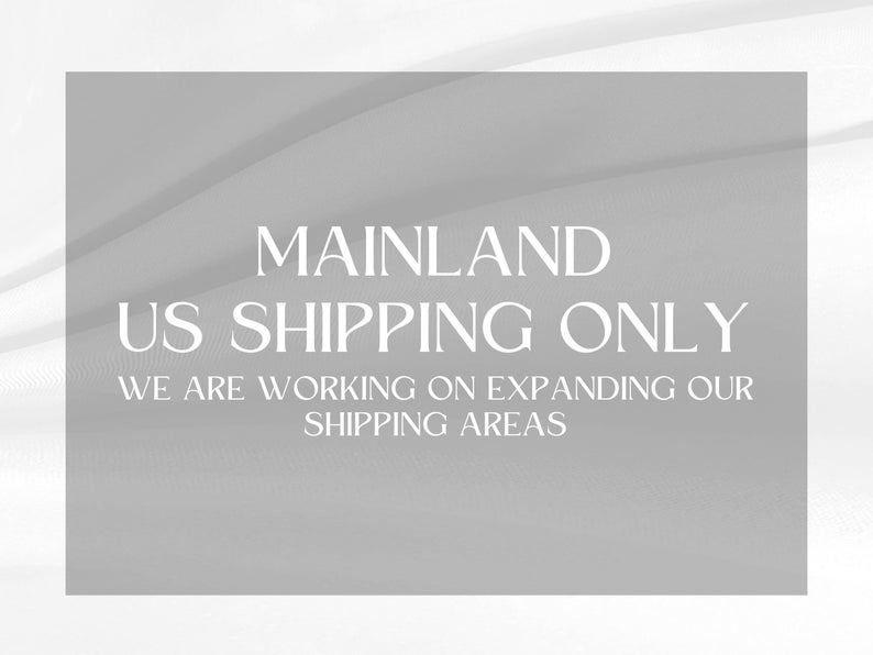 May include: A grey rectangle with white text that reads "Mainland US Shipping Only. We are working on expanding our shipping areas."