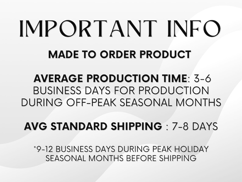 May include: Important information about a made-to-order product. Average production time is 3-6 business days during off-peak seasons. Average standard shipping is 7-8 days. During peak holiday seasons, shipping takes 9-12 business days.