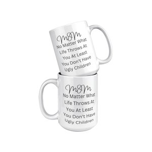 Mom No Matter What Life Throws At You Mug, Funny Coffee Mug, Gifts For Her, 15 oz White
