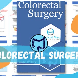 Colorectal Surgery Study Guide: Ultimate Review Guide for Medical Students, Residents, Nurses, PA&#39;s, and NP&#39;s