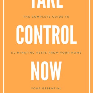 May include: An orange book cover with white text that reads "TAKE CONTROL NOW." The text below says "THE COMPLETE GUIDE TO ELIMINATING PESTS FROM YOUR HOME." The bottom of the cover reads "HOME OWNERS PEST CONTROL MANUAL."