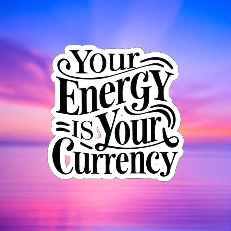 Your Energy is Your Currency Vinyl Sticker Spiritual Awakening Decal