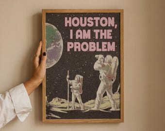 Houston I Am The Problem Astronaut Space Wall Art Giclee Celestial Cosmic Print