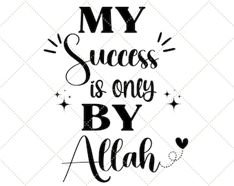 My Success Is Only By Allah SVG, Islamic Decor PNG, Islamic Reminder Saying, Muslim Gift, Digital Cut File, Cricut Maker, Silhouette Cameo 4