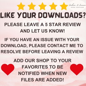 May include: A graphic with five yellow stars and the text "LIKE YOUR DOWNLOADS? PLEASE LEAVE A 5 STAR REVIEW AND LET US KNOW! IF YOU HAVE AN ISSUE WITH YOUR DOWNLOAD, PLEASE CONTACT ME TO RESOLVE BEFORE LEAVING A REVIEW ADD OUR SHOP TO YOUR FAVORITES TO BE NOTIFIED WHEN NEW FILES ARE ADDED!"