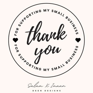 May include: Black and white circular sticker with the text "FOR SUPPORTING MY SMALL BUSINESS thank you FOR SUPPORTING MY SMALL BUSINESS" and two small hearts. The text "Salam X Imaan DEEN DESIGNS" is below the sticker.