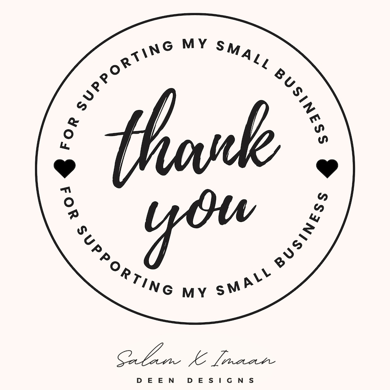 May include: Black and white circular sticker with the text "FOR SUPPORTING MY SMALL BUSINESS thank you FOR SUPPORTING MY SMALL BUSINESS" and two small hearts. The text "Salam X Imaan DEEN DESIGNS" is below the sticker.