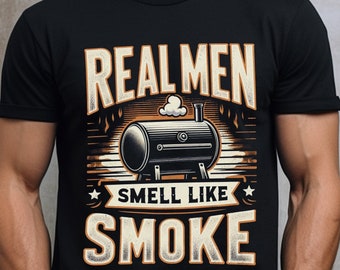 Real Men Smell Like Smoke Shirt, BBQ Smoker Gift for Dad