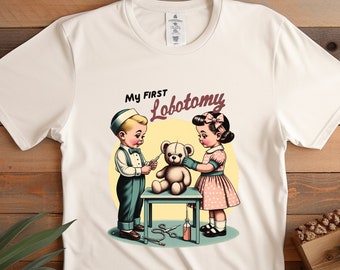 My First Lobotomy Shirt: Funny Dark Humor Meme Tee