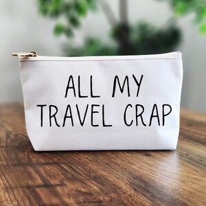 All My Travel Crap Accessory Pouch Travel Accessory Bag Toiletry Bag Funny Toiletry Pouch Funny T-bottom Pouch Funny Makeup Bag Pencil Case