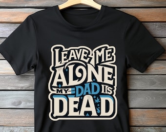 Dark Humor 'My Dad Is Dead' T-Shirt: Sarcastic Oddity Gift