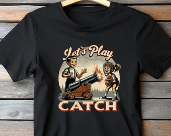 Let's Play Catch Shirt, Dark Humor Shirt, Oddly Specific Shirt, Funny Meme Shirt, Oddity Shirt, Sarcastic Shirt, Vintage Parody Shirt