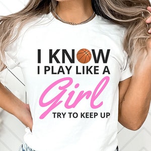 Funny Basketball Shirt I Know I Play Like A Girl Womens Basketball Shirt Basketball Coach Basketball Gift Girls Basketball Team Shirts