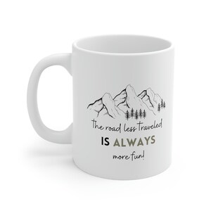 The Road Less Traveled Is Always More Fun Mug 11 oz Coffee Mug Trail Running Mug Hiking Mug Backpacking Mug Outdoor Camping Mug