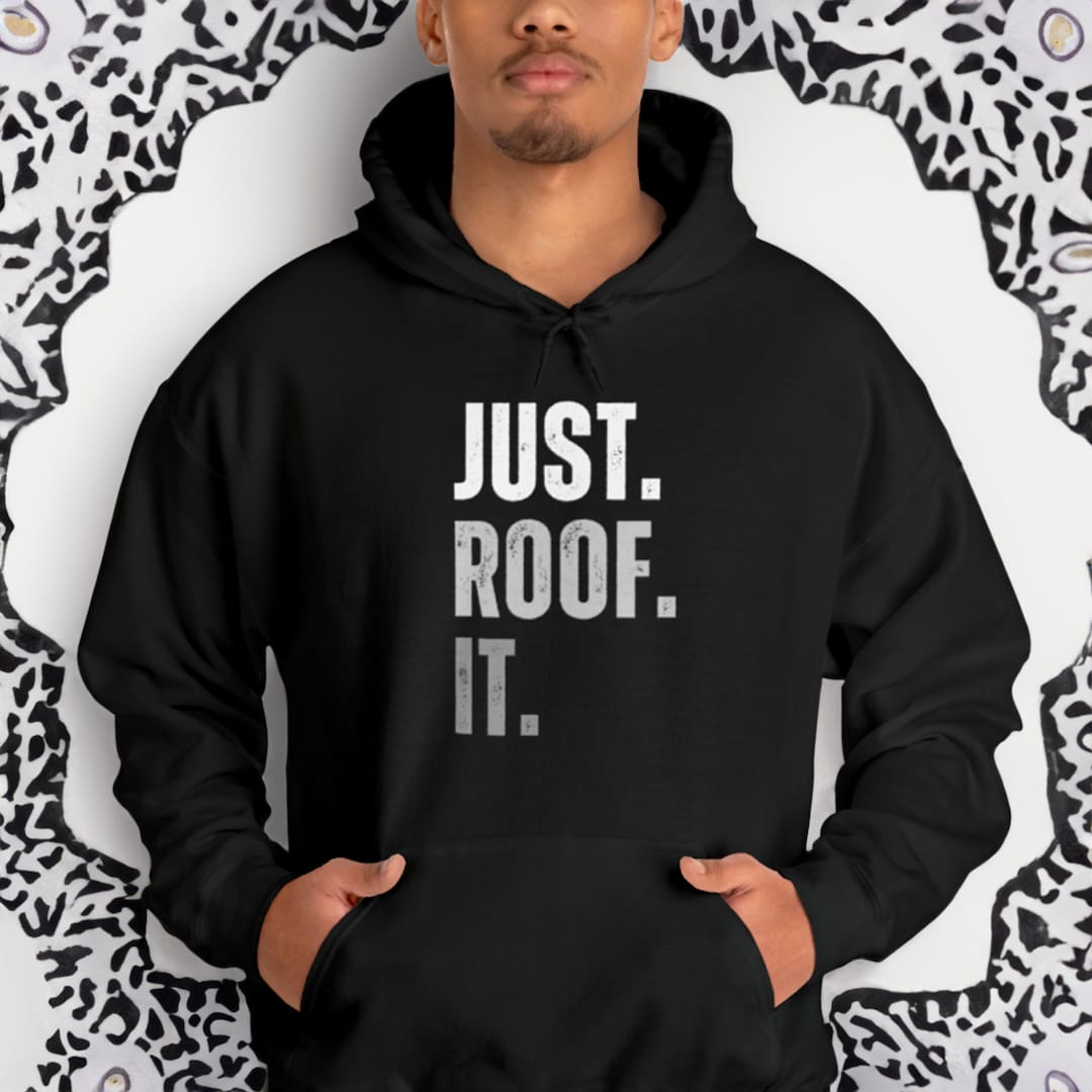 Just Roof It Hoodie, Roofing Sweater, Gift for Dad, Gift for Roofer