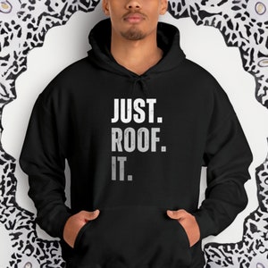 Just Roof It Hoodie: Funny Roofer Gift, Construction Sweater