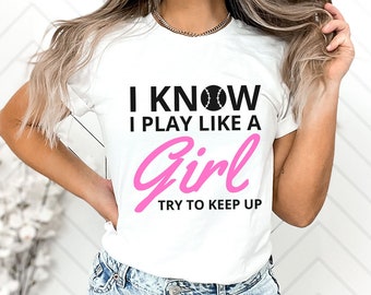 Funny Softball Shirt: I Know I Play Like A Girl Tee