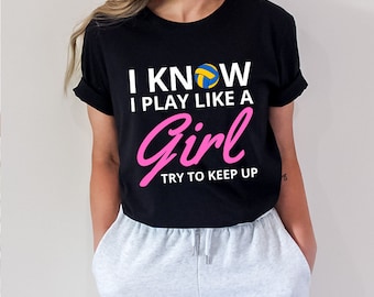 Funny Volleyball Shirt: I Know I Play Like a Girl