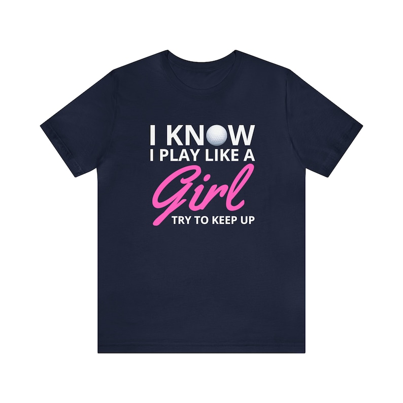 Funny Golf Shirt: I Know I Play Like A Girl Tee Navy