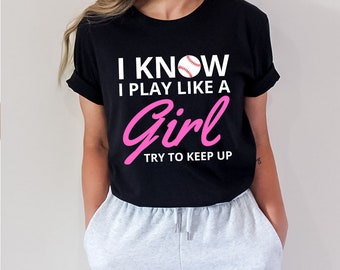Funny Softball T-Shirt: I Know I Play Like A Girl