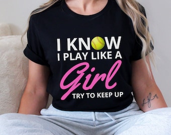 Funny Softball Shirt: I Play Like A Girl, Try To Keep Up