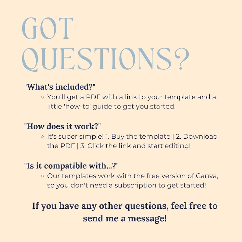 May include: A light beige graphic with the text "GOT QUESTIONS?" in light blue. The text includes answers to frequently asked questions about a template, including what's included, how it works, and compatibility.