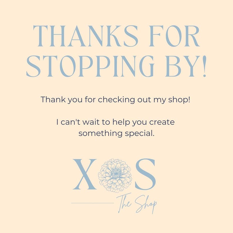 May include: A light beige graphic with the text "THANKS FOR STOPPING BY!" in light blue. Below, it reads "Thank you for checking out my shop!" and "I can't wait to help you create something special." The shop's logo is at the bottom.