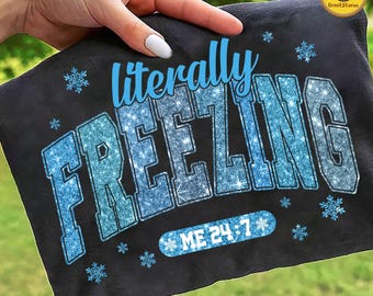 Literally Freezing Me 24:7 Png, Glitter Freezing Season Png, Winter Vibes Png, Christmas Png, Hello Winter Png, Frozen Png, Cozy Season Png