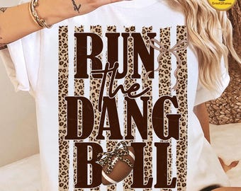 Run The Dang Ball PNG, Football Mom Leopard Print Sublimation, Retro Game Day Shirt Design, Touchdown Football Season PNG, Digital File